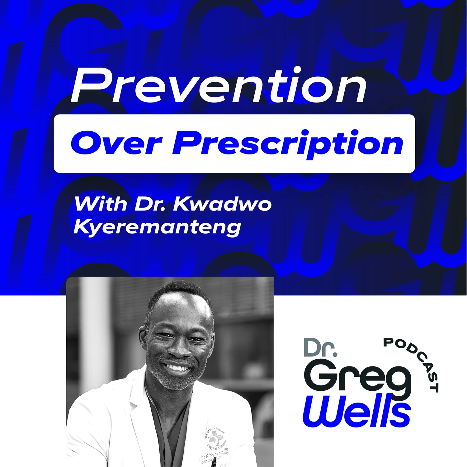 From Prescription to Prevention with Dr. Kwadwo Kyeremanteng