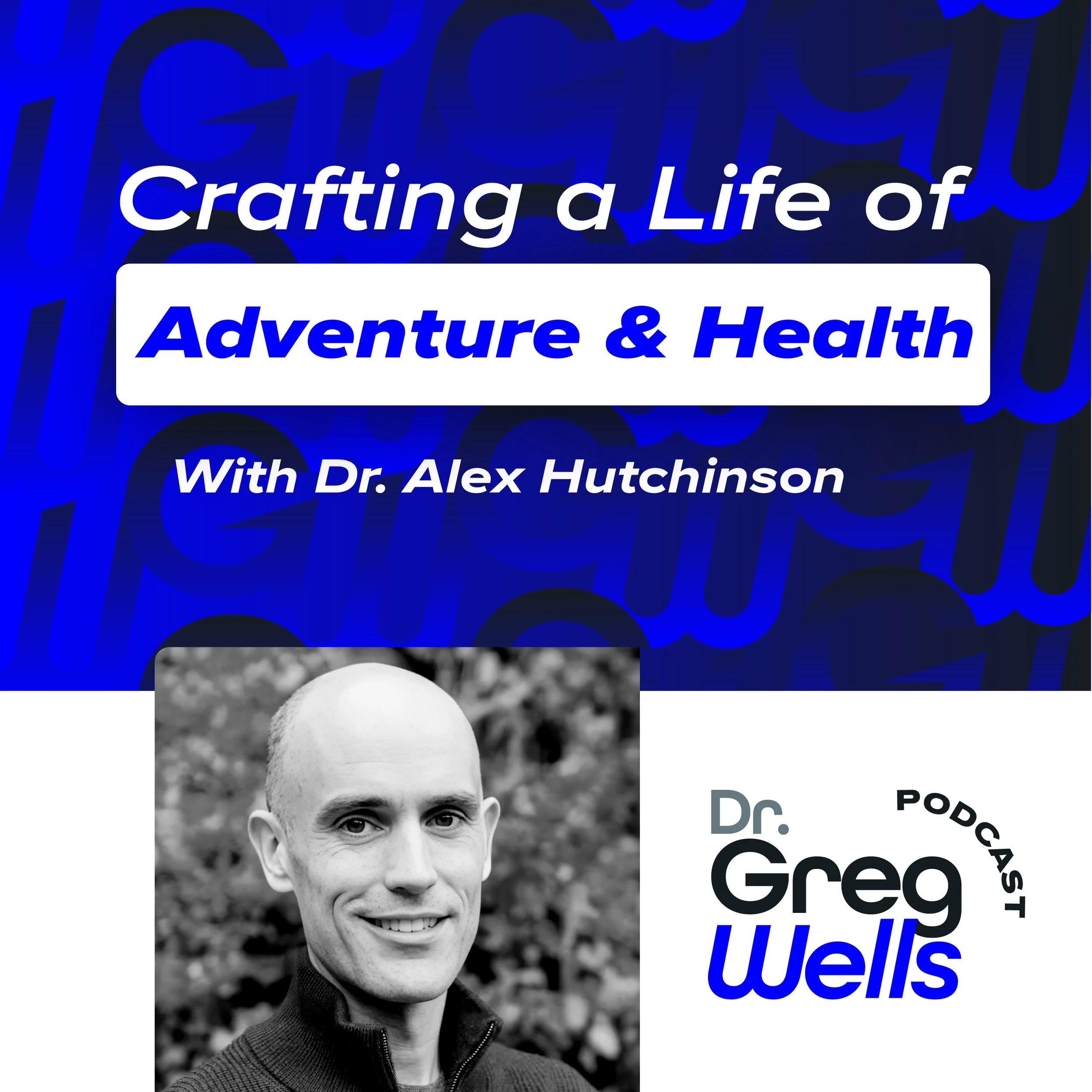 Crafting a Life of Adventure and Health with Dr. Alex Hutchinson