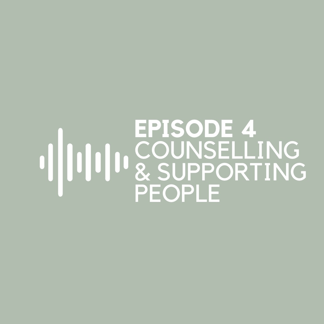 Episode 4 - Counselling & Supporting People