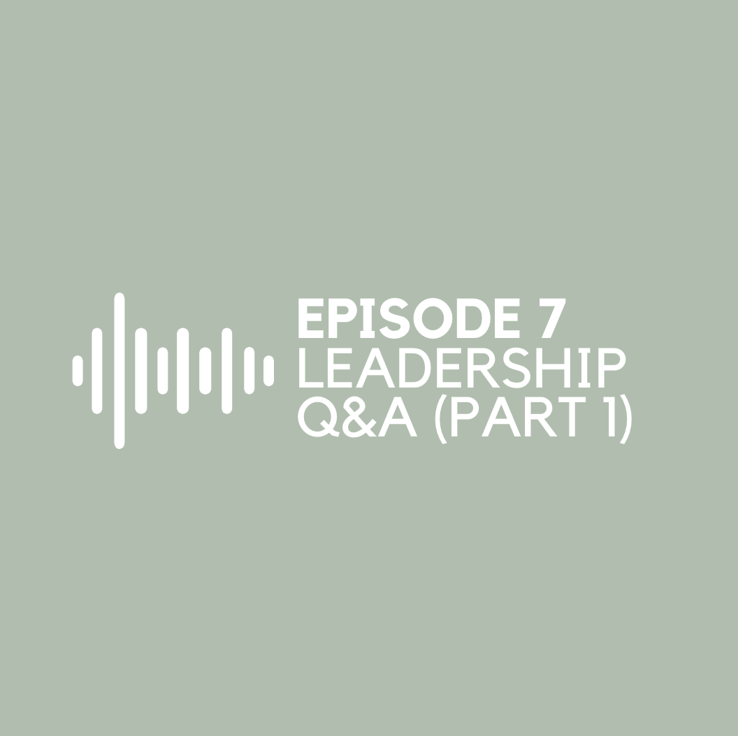 Episode 7 - Leadership Q&A (Part 1)