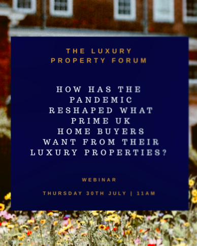 Webinar: How Has the Pandemic  Reshaped What Prime UK Home-buyers Want From Their Luxury Properties?