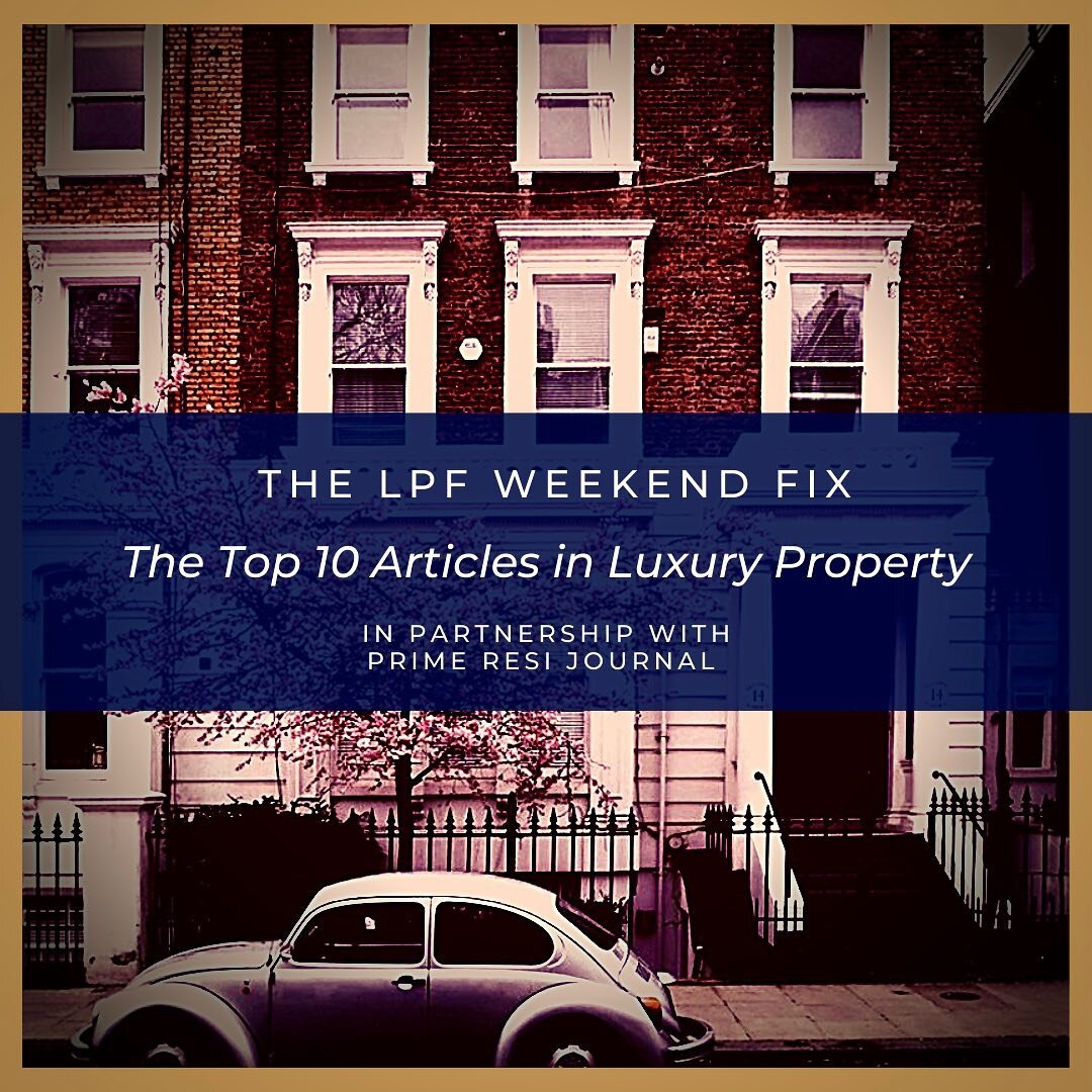 THE LPF WEEKEND FIX: Bringing you the Top 10 Articles in Luxury Property (in partnership with @primeresi. Check out the latest from The LPF Insider via the link in our bio. 

With contributions from @mo_hydepark @_ekkist @mylondonbroker @mishcon_de_r