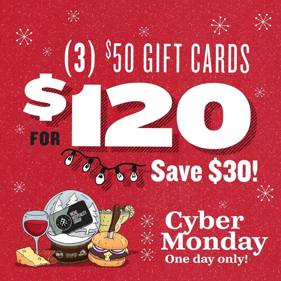 Get big savings without breaking the bank with our one-day-only Cyber Monday online offer:⁠
⁠
🎁 (3) $50 Gift Cards for $120 (Save $30)⁠
⁠
Redeemable for dine-in, takeout, and delivery at all Niche locations (Bocado Tapas Bar, The Fix Burger Bar, and