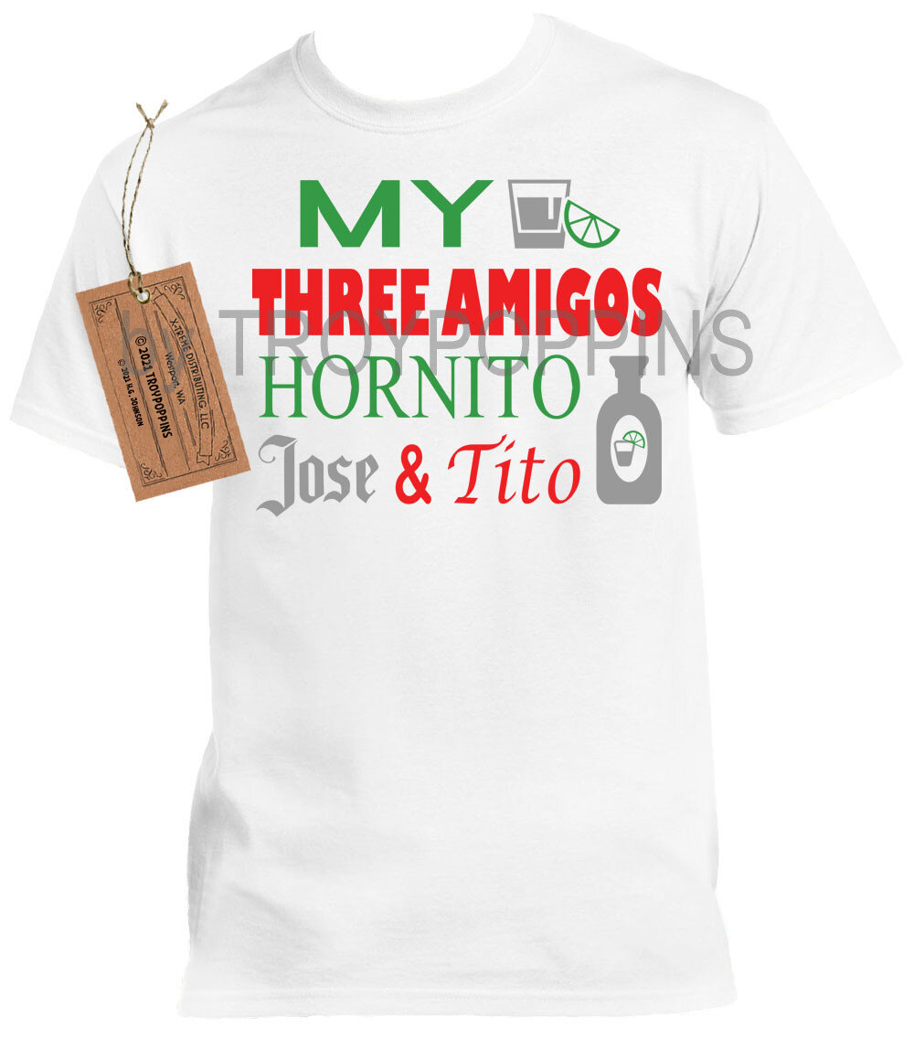 My Three Amigos Hornito, Jose, & Tito Drinking Bartender Gear Party Mens/Unisex Silkscreen t-shirt Wear Gildan Ultra Cotton Apparel  (Copy)