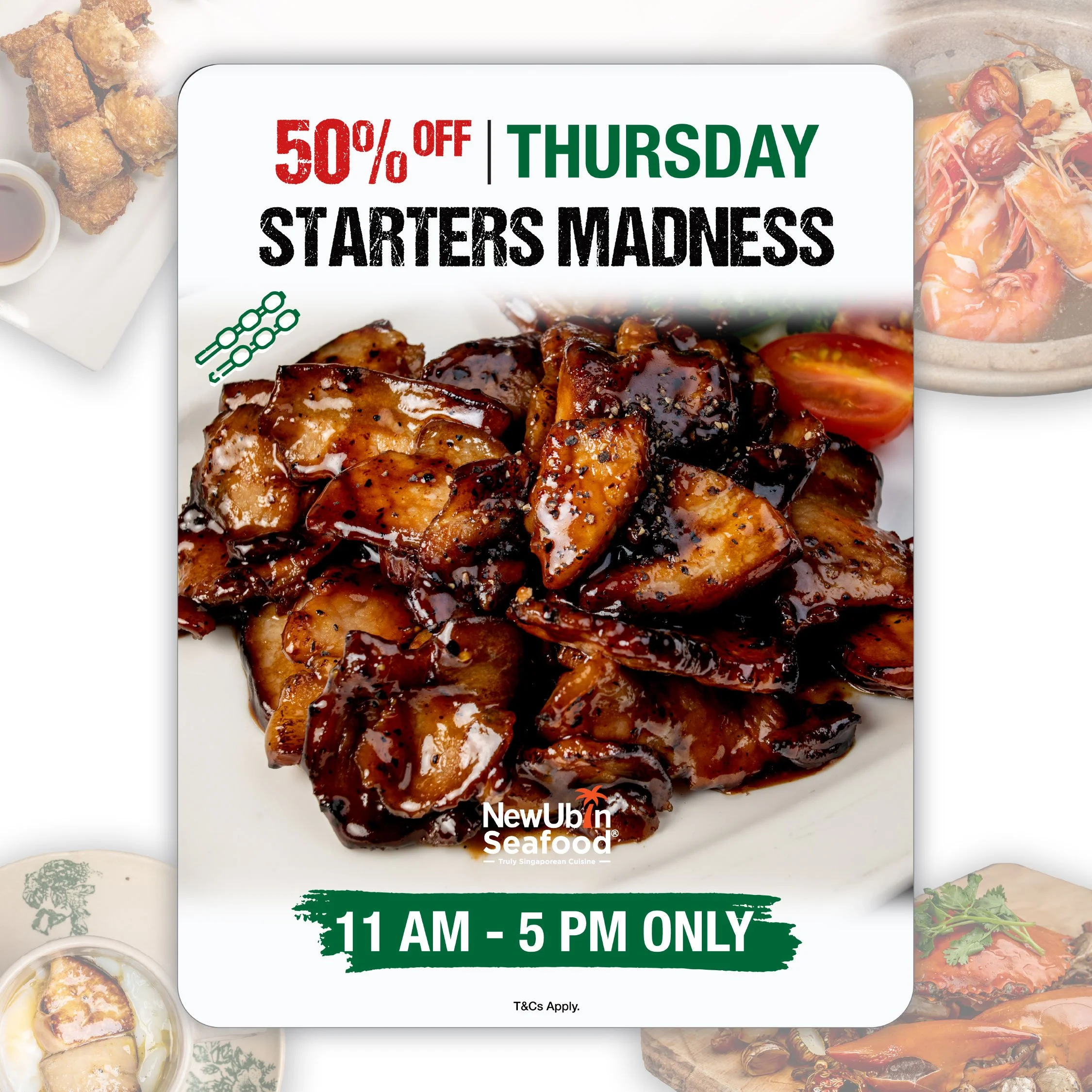Thursday Promo — 50% OFF Starters Madness 🍢

Kick off your feast with New Ubin Seafood’s Starters Madness Thursday! Enjoy 50% OFF selected starters every Thursday from 11AM to 5PM. From smoky grilled bites to savoury appetisers packed with flavour, 