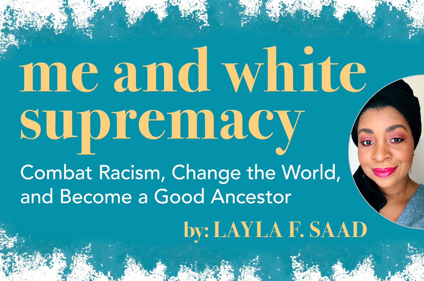 Me and White Supremacy: Combat Racism, Change the World, and Become a Good Ancestor