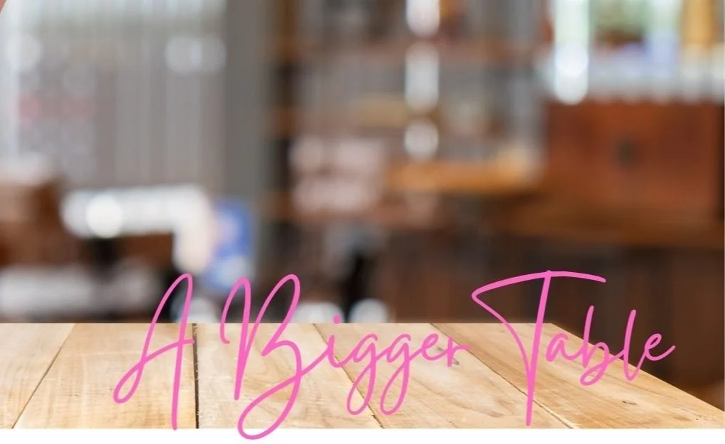 August 2024 Newsletter- A Bigger Table 