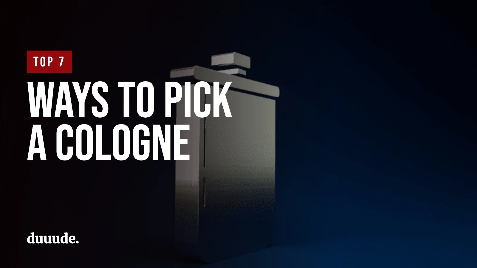 Top 7 Ways to Pick a Cologne That Suits You