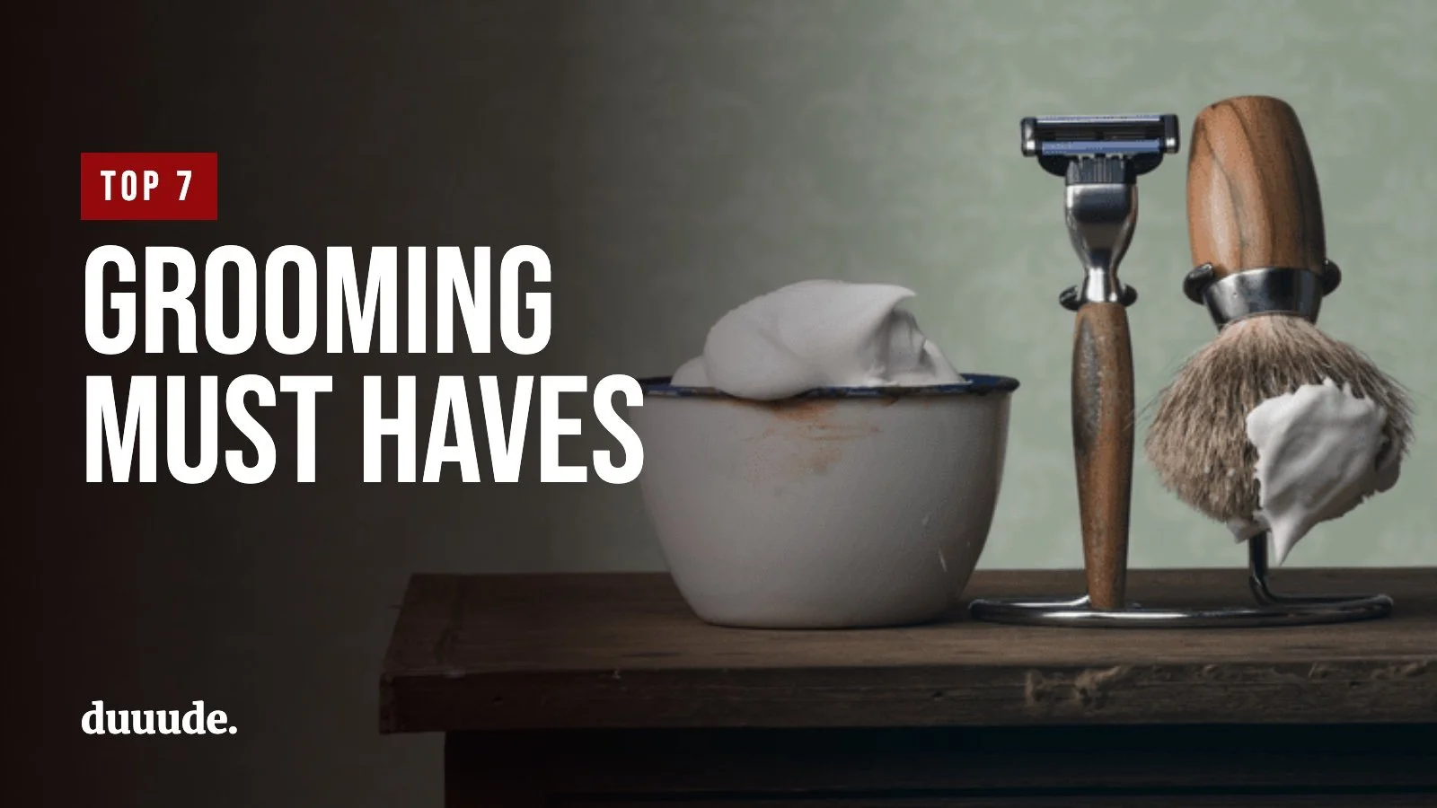 Top 7 Grooming Must Haves