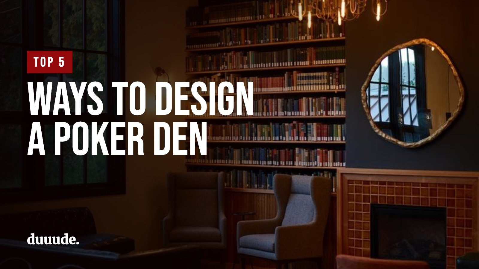 Top 5 Ways to Design an Inviting Poker Den