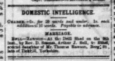 Marriage announcements. South Africa. 1885. Natal Witness . 14 July. BELL, Arthur Jephson and RAWSON, Ethel. p. 2, col. 4.