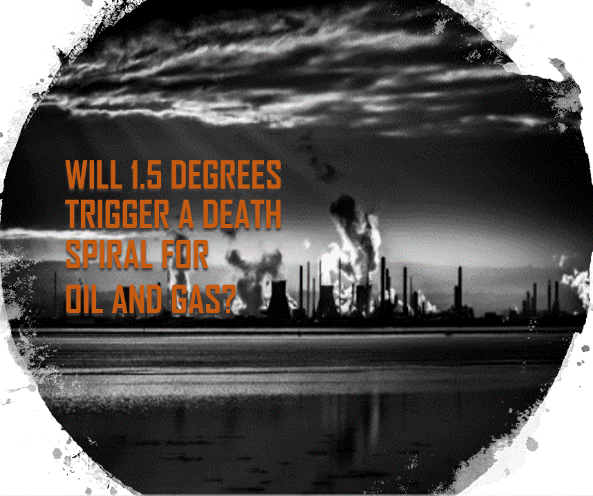 Will 1.5 Degrees trigger a death spiral fir oil and gas companies?Paul Gilding