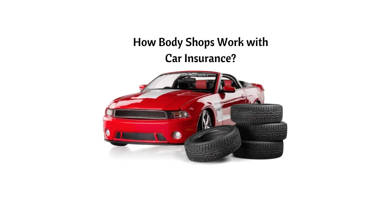 How Body Shops Work with Car Insurance? 