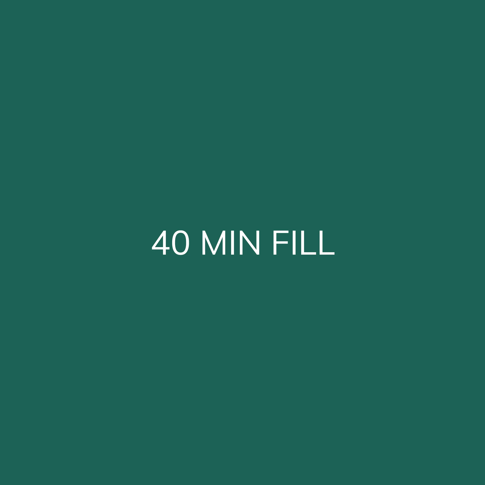 40-MINUTE FILL