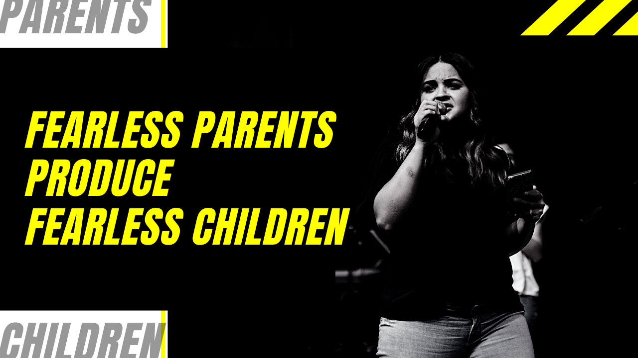 Fearless Parents Produces Fearless Children