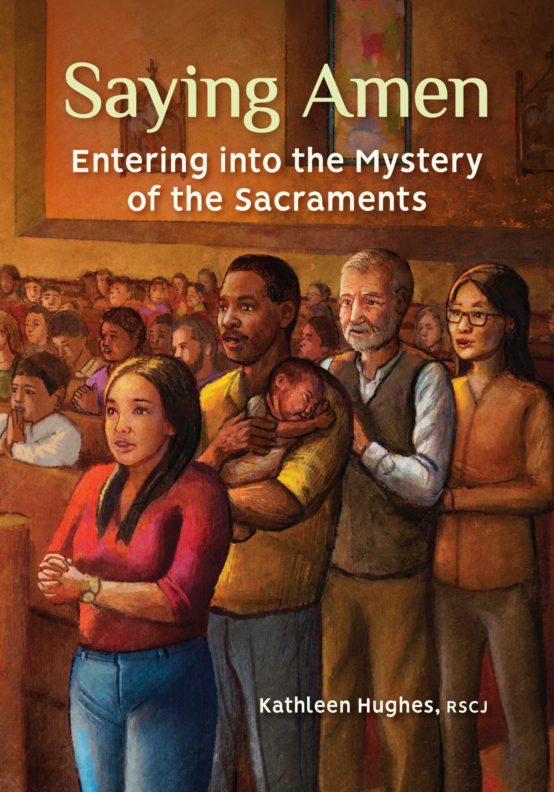 Saying Amen: Entering into the Mystery of the Sacraments