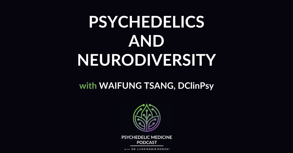 Psychedelics and Neurodiversity with Dr. WaiFung Tsang, DClinPsy