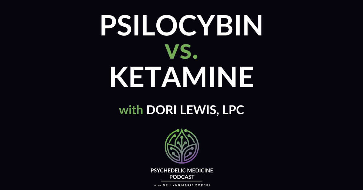Psilocybin vs. Ketamine with Dori Lewis, LPC