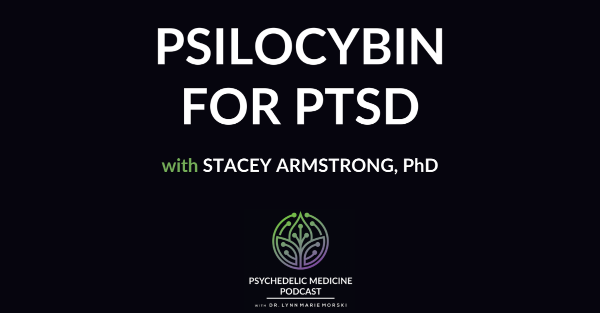 Psilocybin for PTSD with Stacey Armstrong, PhD
