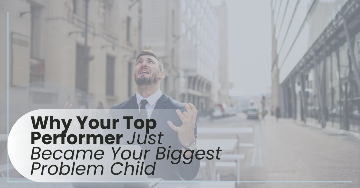 Why Your Top Performer Just Became Your Biggest Problem Child