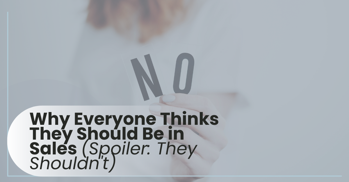 Why Everyone Thinks They Should Be in Sales (Spoiler: They Shouldn't)