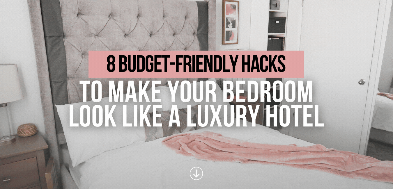 8 BUDGETFRIENDLY HACKS TO MAKE YOUR BEDROOM LOOK LIKE A LUXURY HOTEL