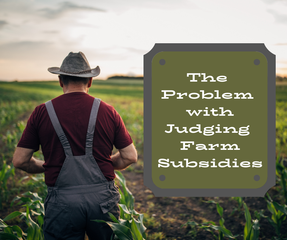 The Problem with Judging Farm Subsidies