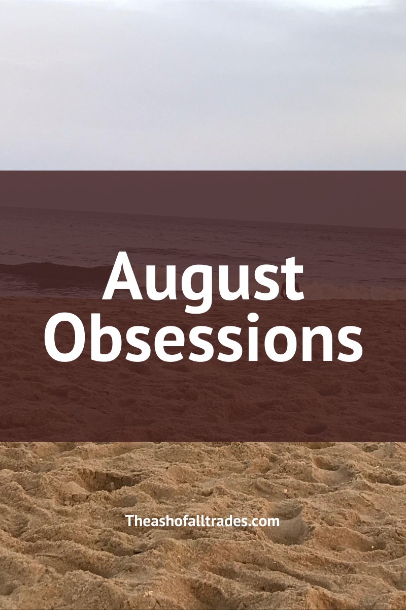 August Obsessions