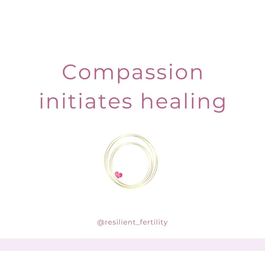 Compassion in the form of self-compassion or through a compassionate caregiver, is a catalyst to your healing. 

Infertility stirs up feelings of grief, shame, self-criticism, anxiety, and depression. In our society of fast fertility&mdash;the roller