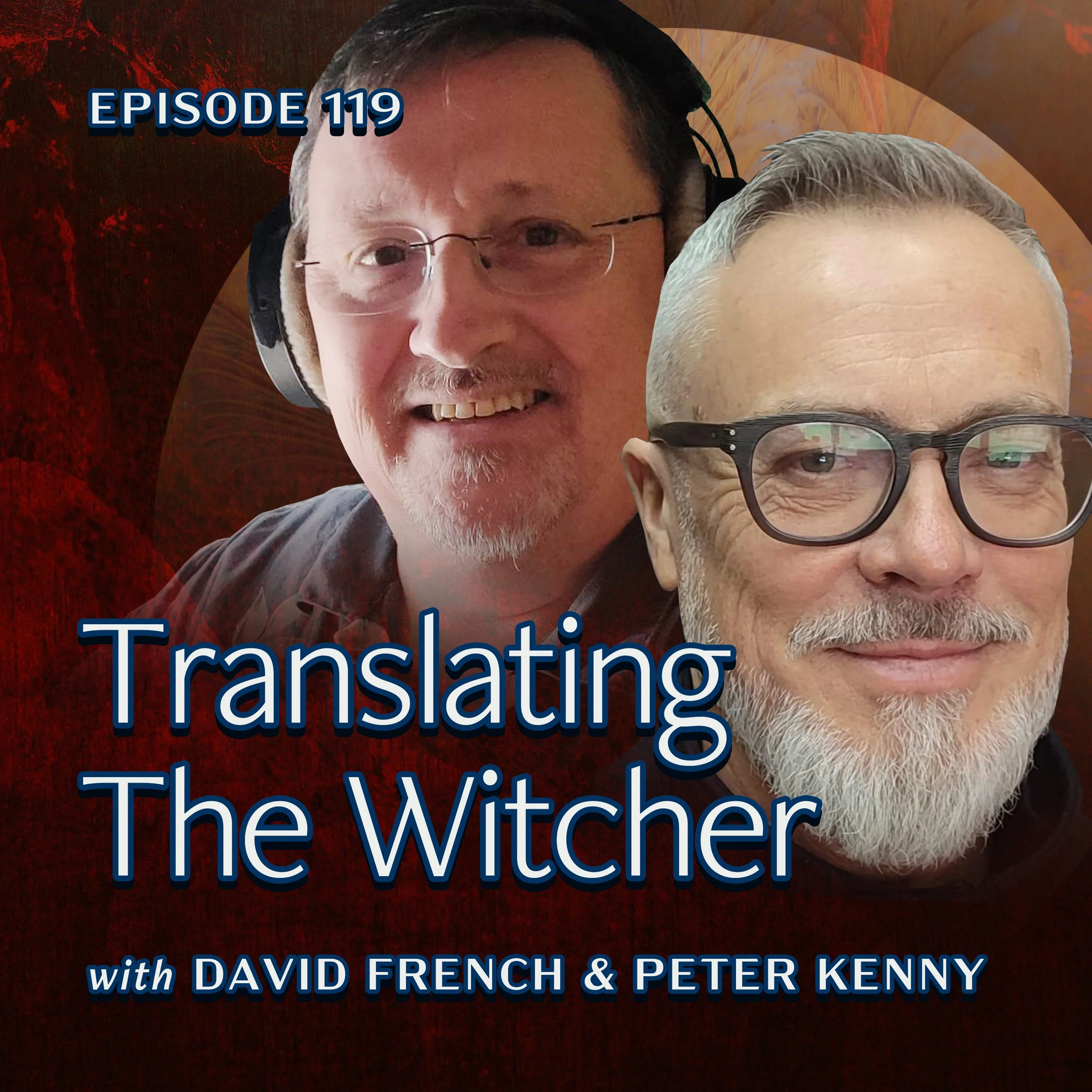 Ep. 119 — David French &amp; Peter Kenny on Translating the Witcher
