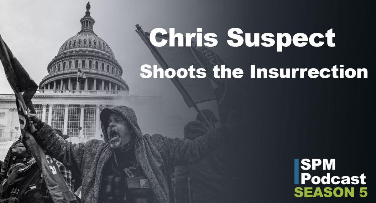 SPM Podcast - Chris Suspect Shoots the Insurrection