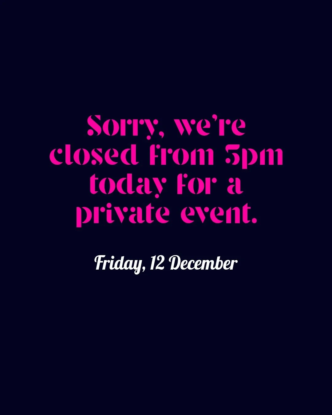 We&rsquo;ll be closed today from 5pm for a private function. See you tomorrow!