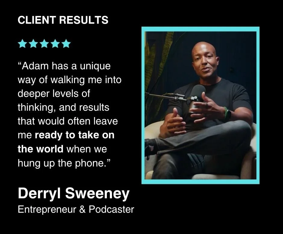 Client testimonial from Derryl Sweeney, entrepreneur and podcaster, describing his coaching experience with Adam J. Stephens.