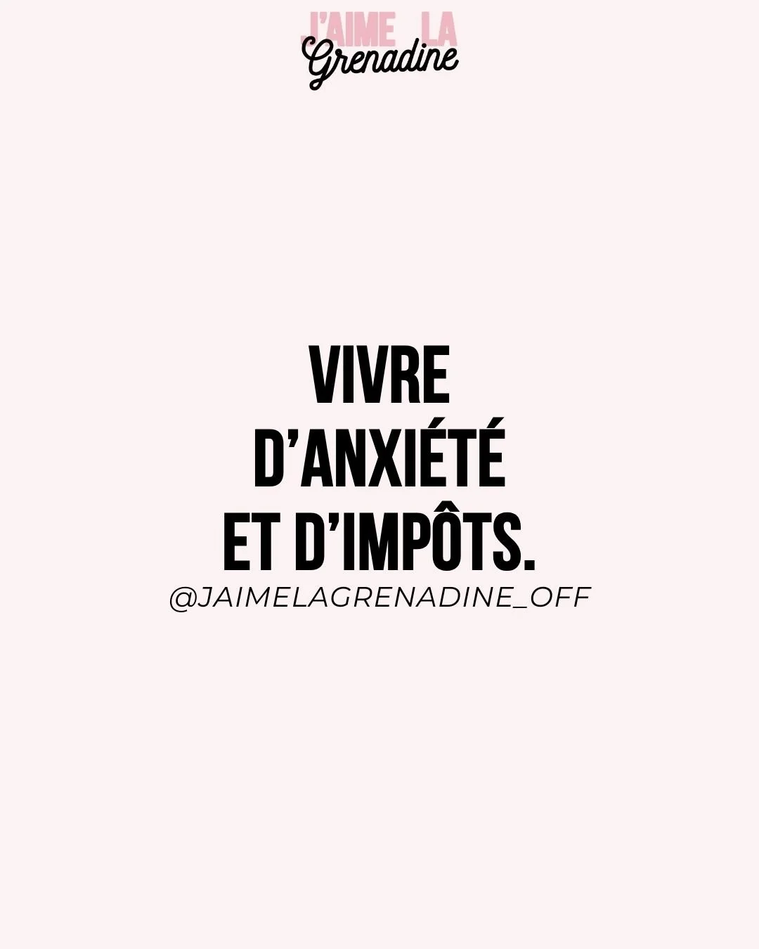 Vivre d'anxi&eacute;t&eacute; et d'imp&ocirc;ts - #JaimeLaGrenadine &copy;
.
#citation #phrasedujour #bankrupt #fisc #URSSAF #petiteentreprise