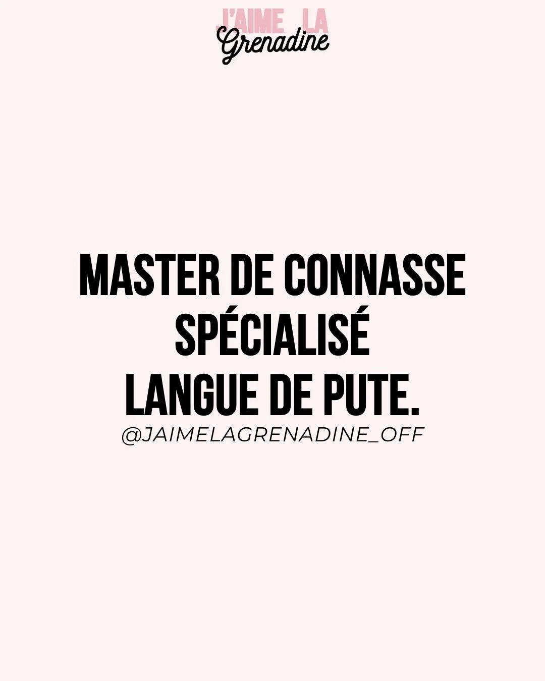 Master de connasse sp&eacute;cialis&eacute; langue de pute - #JaimeLaGrenadine &copy;
.
#citation #phrasedujour #diplome #avenirprofessionnel #copines