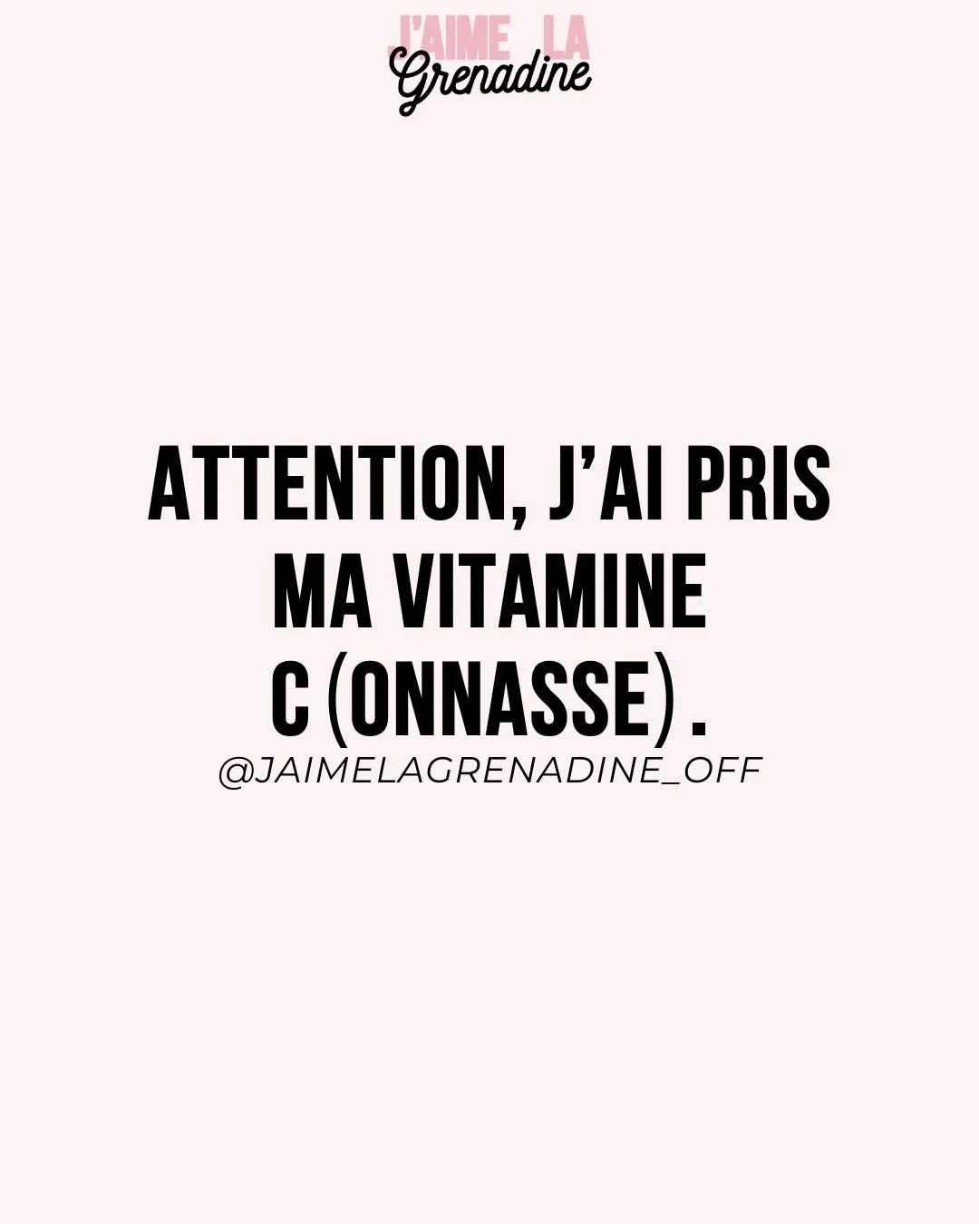 Attention, j'ai pris ma vitamine connasse - #JaimeLaGrenadine &copy;
.
#citation #phrasedujour #mantradujour #copine #motivation