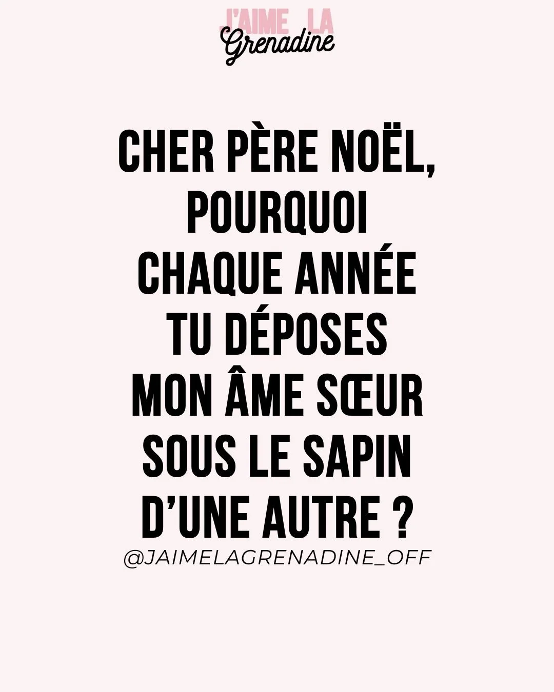 Cher P&egrave;re No&euml;l, Pourquoi chaque ann&eacute;e tu d&eacute;poses mon &acirc;me s&oelig;ur sous le sapin d'une autre ? - #JaimeLaGrenadine &copy;
.
#citation #phrasedujour #merrychristmas