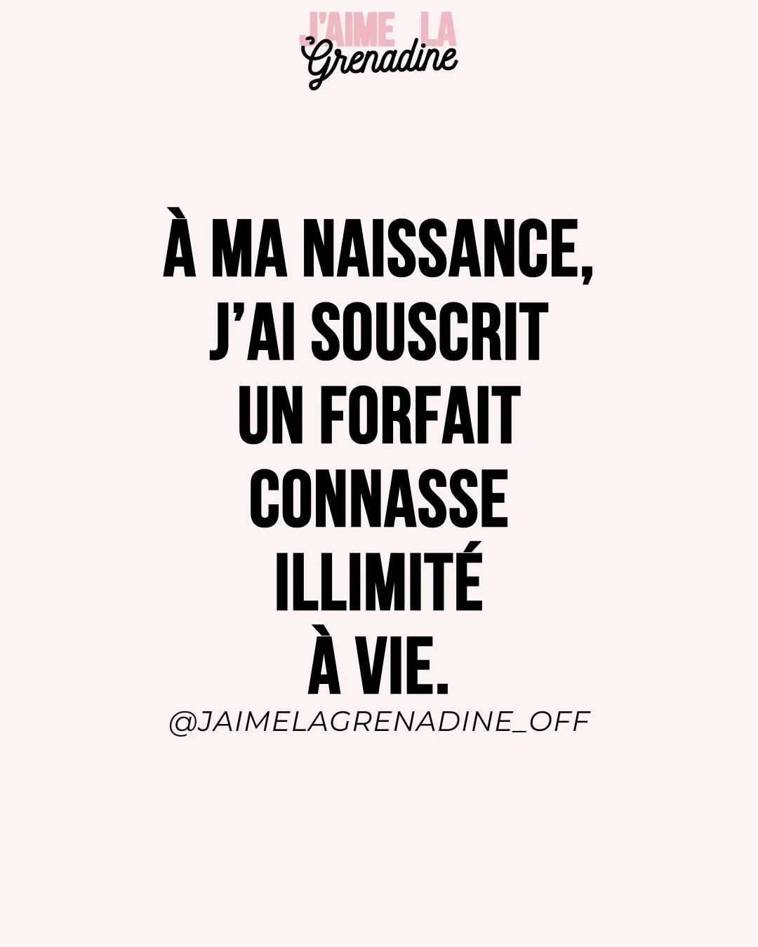 &Agrave; ma naissance, j'ai souscrit un forfait connasse illimit&eacute; &Agrave; VIE.
.
#citation #bienvenuedanslaviedaldulte #bonjour