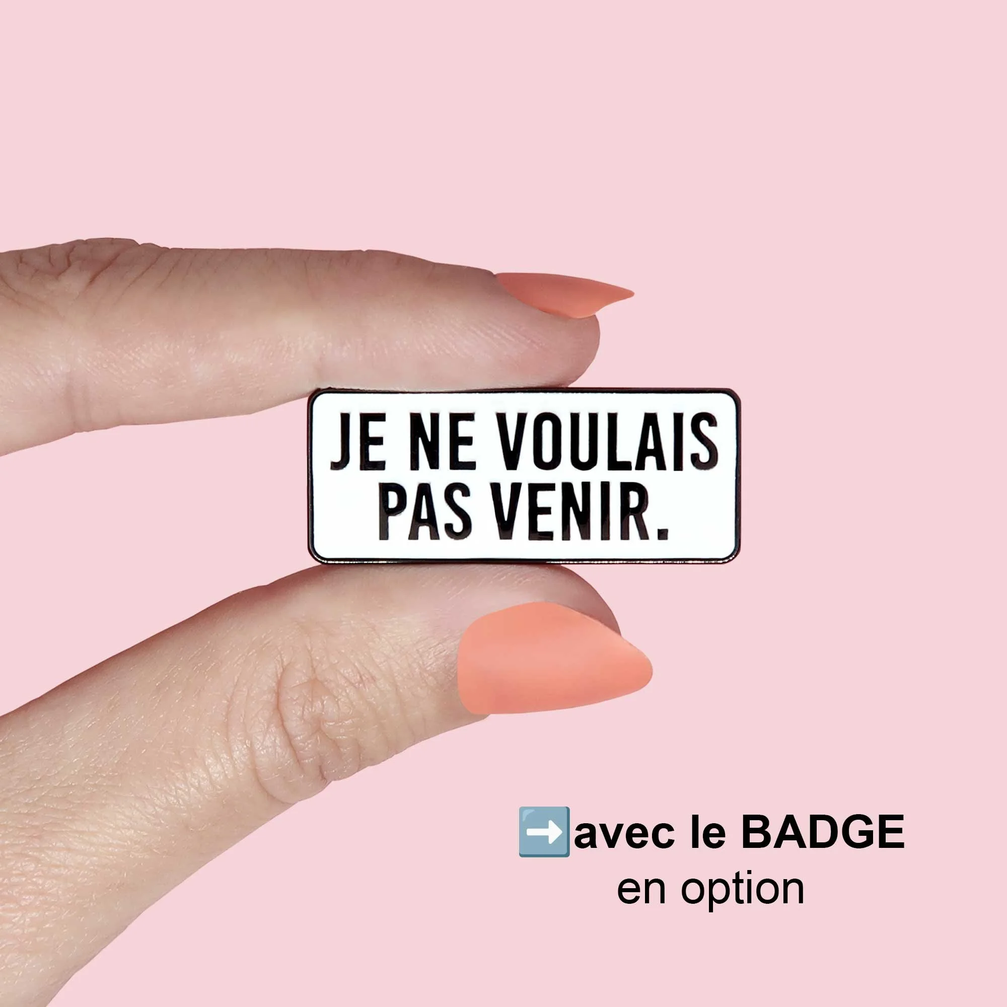 Pin's "Je ne voulais pas venir"
