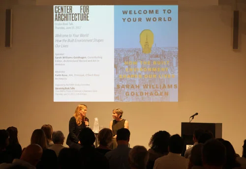 Faith Rose to moderate the AIANY Oculus Book Talk at the Center for Architecture. Sarah Williams Goldhagen's new book, Welcome to Your World: How the Built Environment Shapes Our Lives , explores how the world around us influences our day to day existence without our realizing