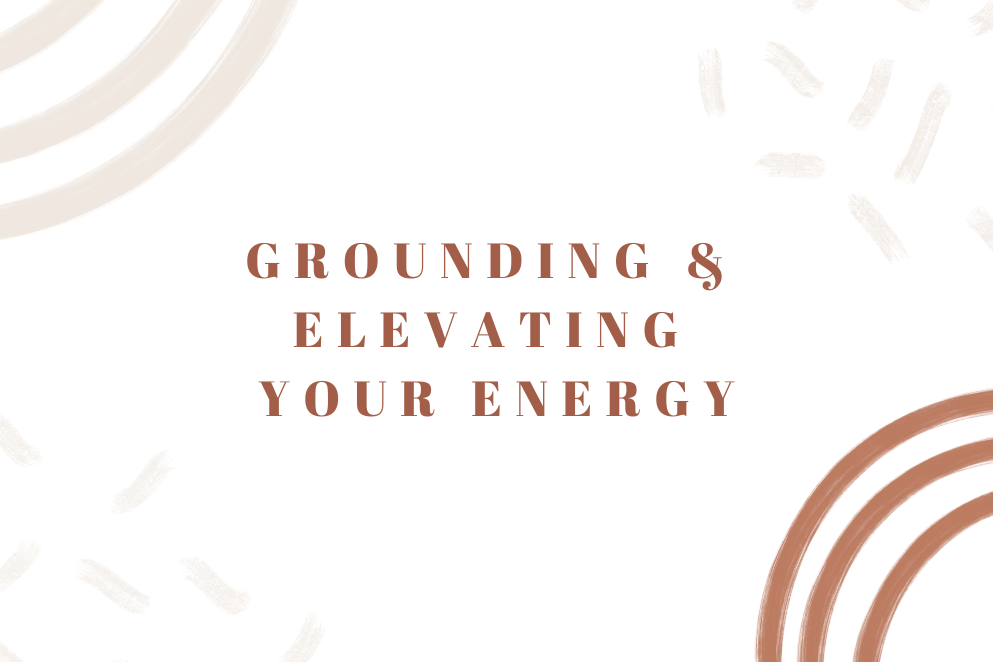 Grounding and Elevating Your Energy
