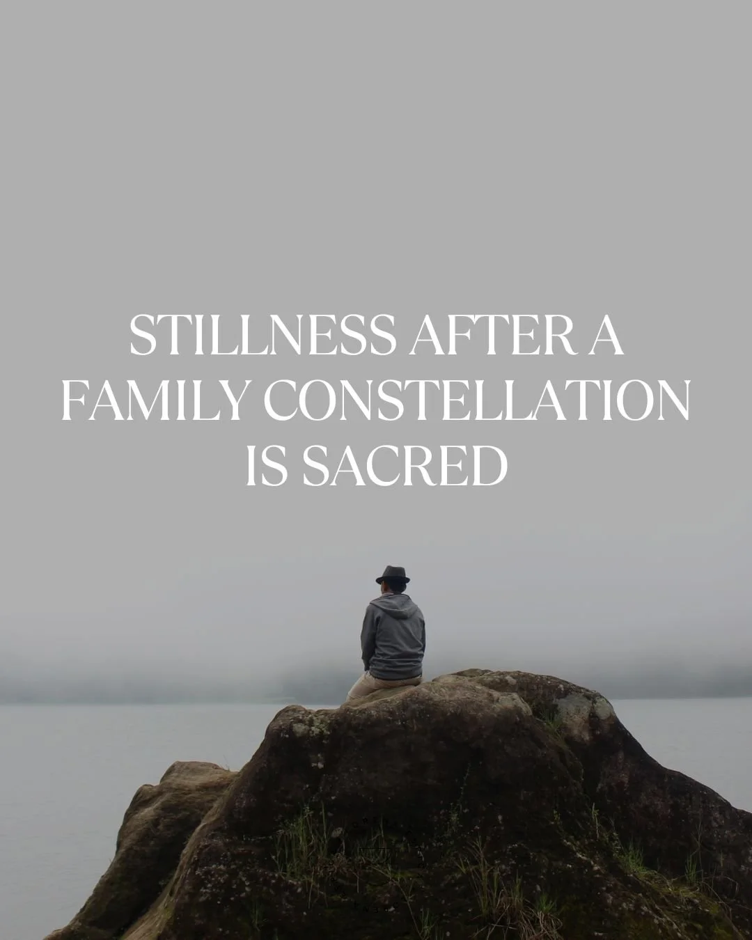 Integration After a Family Constellation: The Sacred Stillness