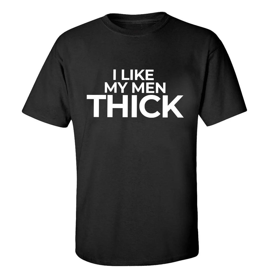I LIKE MY MEN THICK 