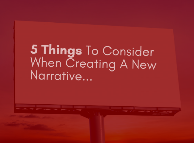 5 Things To Consider When Creating A New Narrative