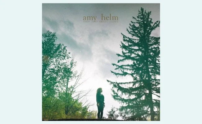 Currency: The Friday song (on a Sunday): ‘This Too Shall Light’ by Amy Helm