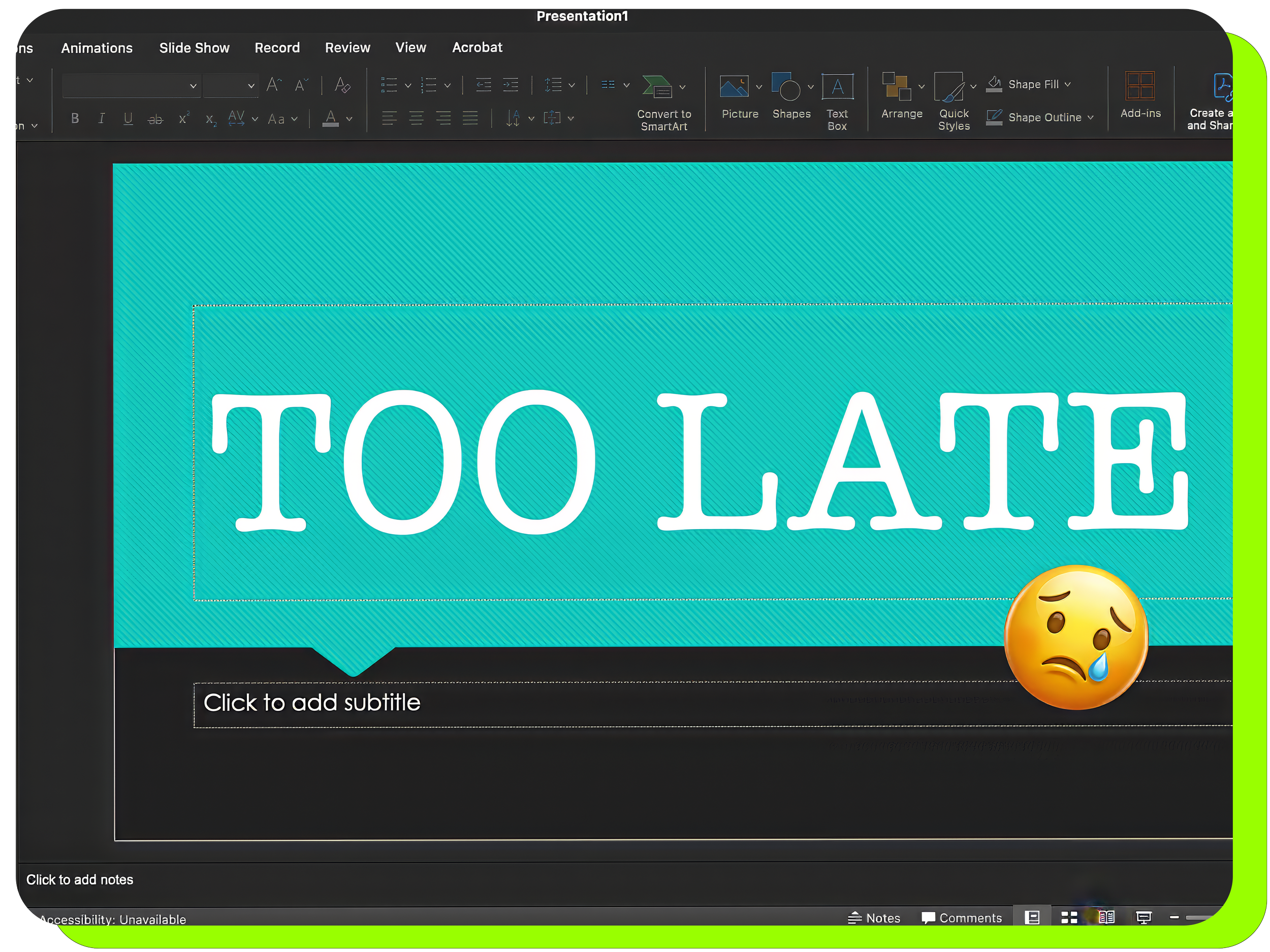 Power point user interface displaying the words Too Late alongside a sad face emoji