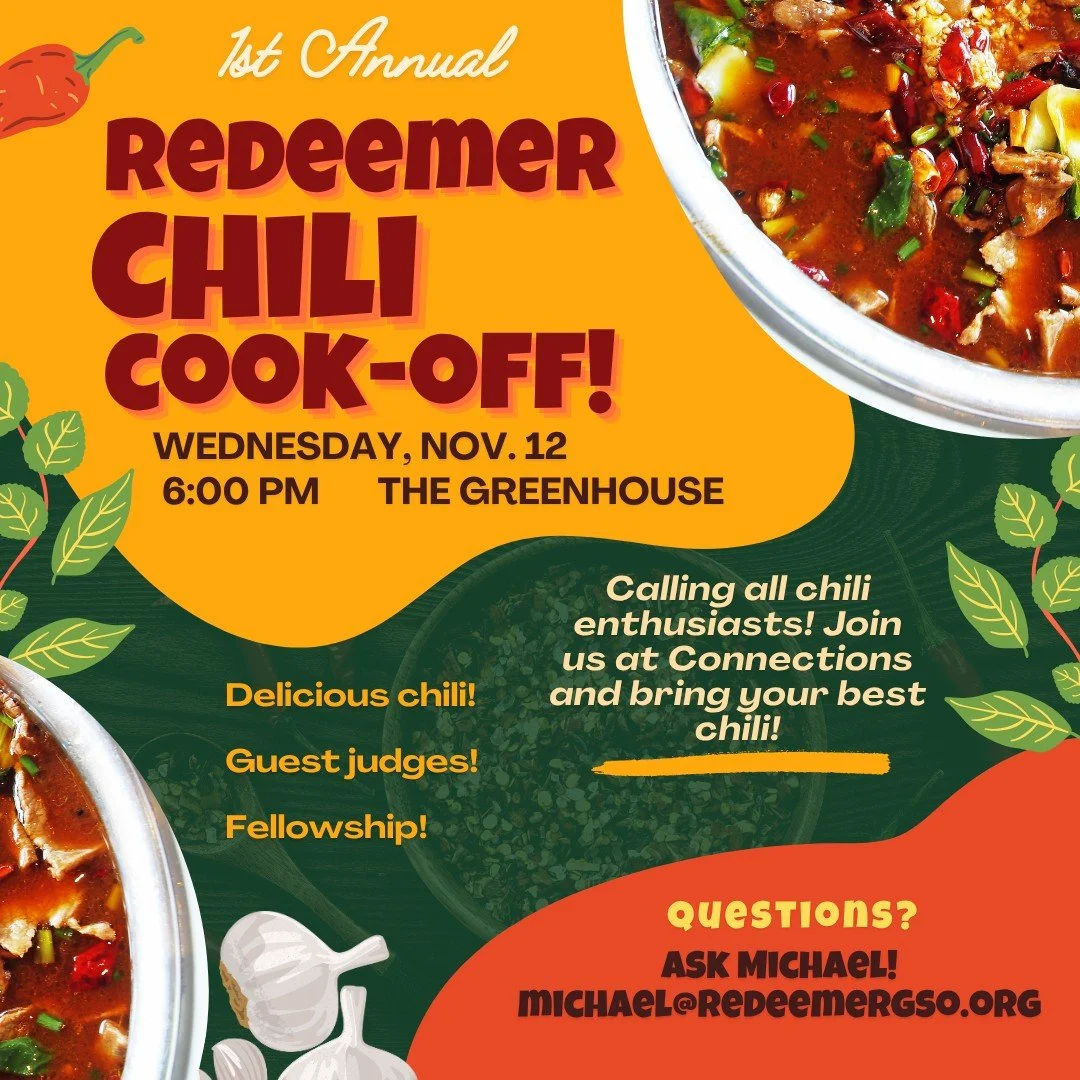 Calling all chili enthusiasts! Come with your best chili to the Greenhouse at 6pm on Wednesday, November 12th during our Connections dinner time to share food and fellowship with friends! Try different chilis, and see who our  guest judges will crown