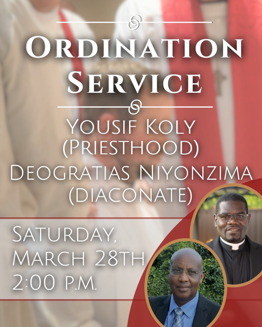 Join us on Saturday, March 28th at 2:00pm as we hold another service of ordination! 

Lord willing, Deacon Yousif Koly will be ordained into the priesthood, and Deogratias Niyonzima will be installed to serve as a deacon. We're also looking forward t