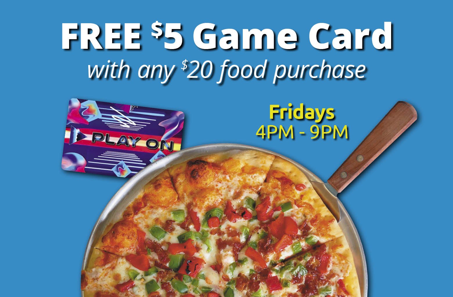 Friday Special: Free $5 Game Card with $20 food purchase