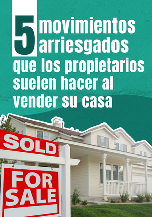 5 movimientos arriesgados que los propietarios suelen hacer al vender su casa